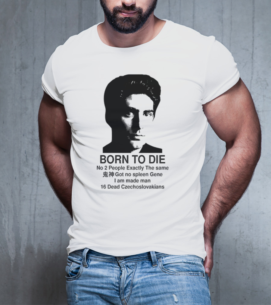 Christopher Moltisanti Born To Die No 2 People Exactly The Same 16 Dead Czechoslovakians Made Man T-Shirt