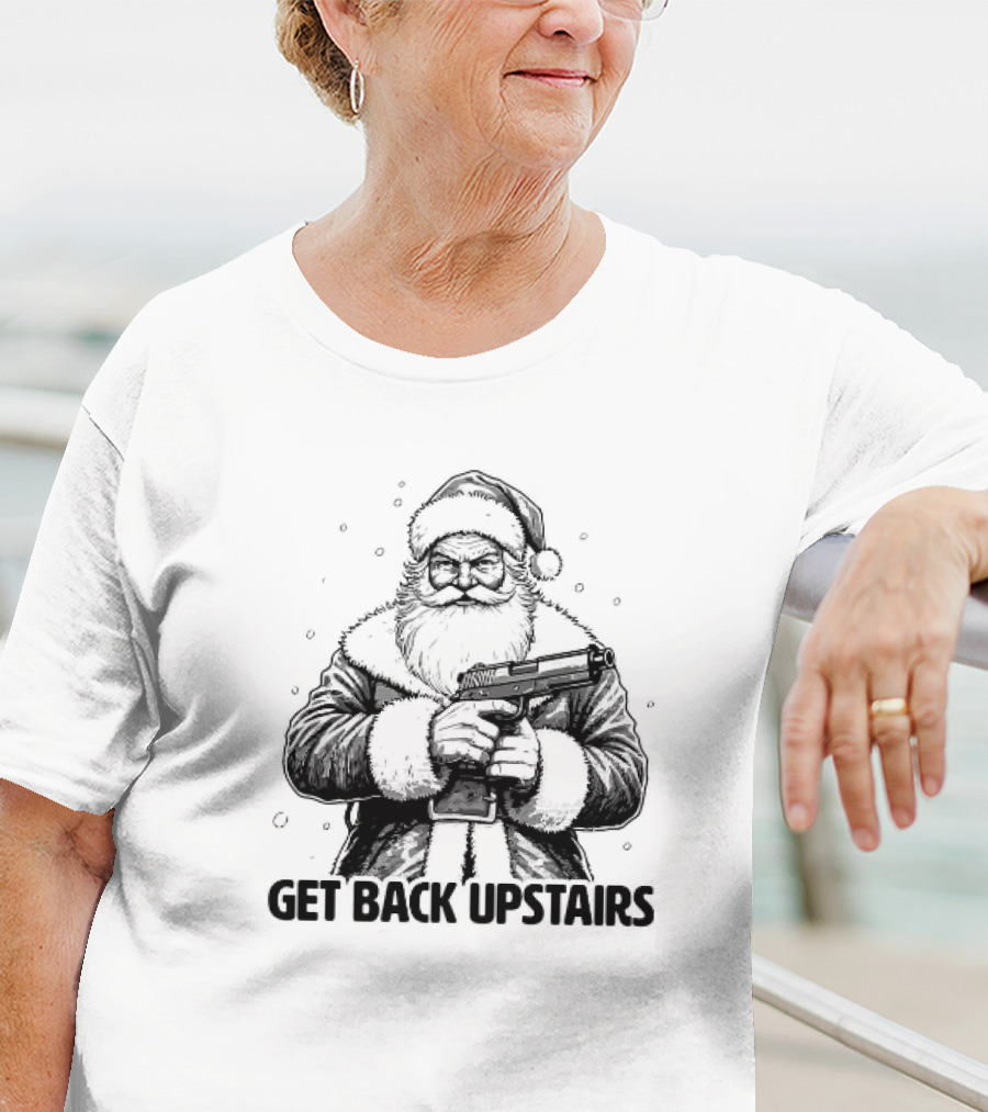 Get Back Upstairs Santa With Gun Christmas T-Shirt