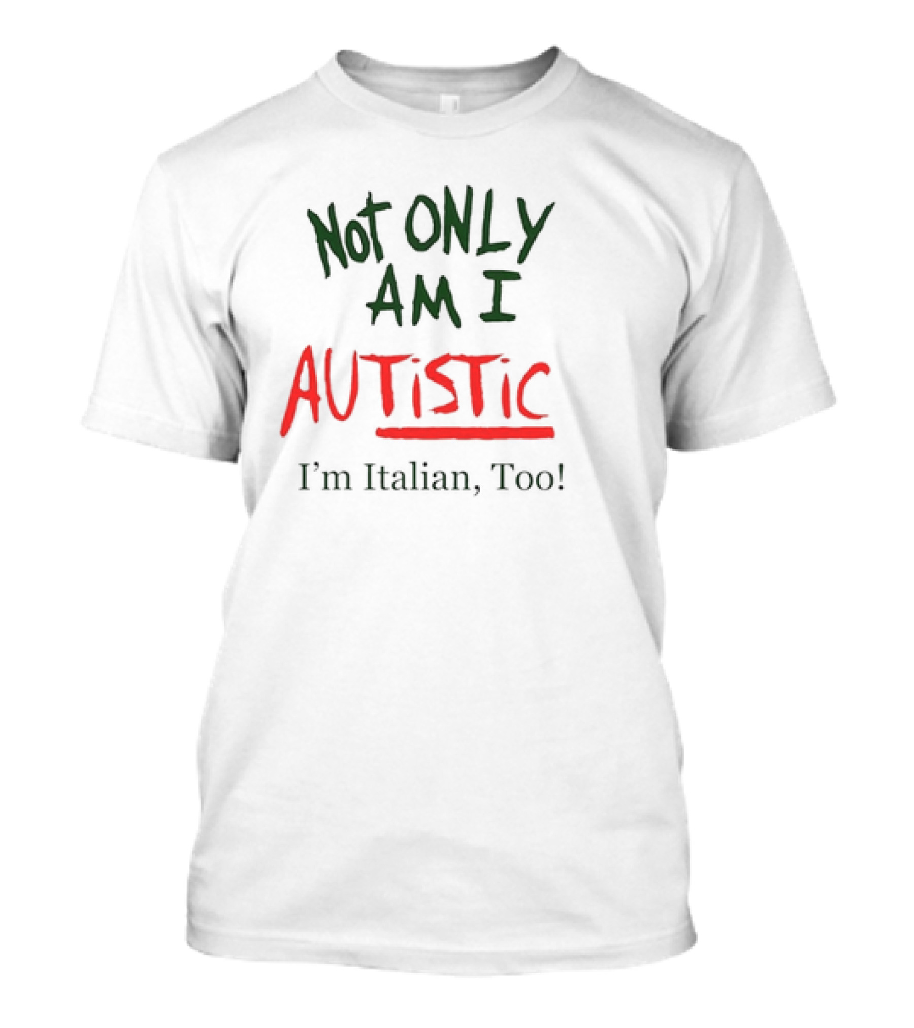 Not Only Am I Autistic I'm Italian Too Funny Christmas T-Shirt