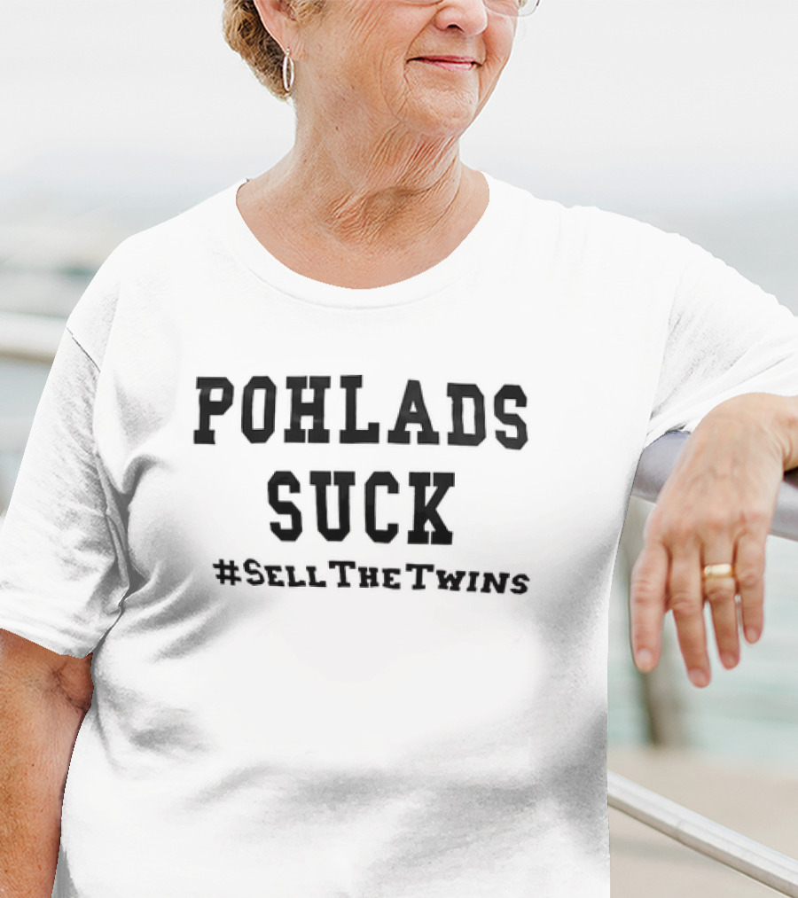 POHLADS SUCK #SellTheTwins Minnesota Twins Fan T-Shirt