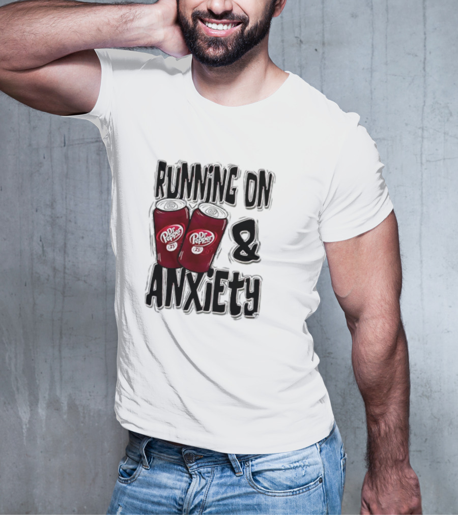 Dr Pepper Energy And Anxiety Driven Life T-Shirt