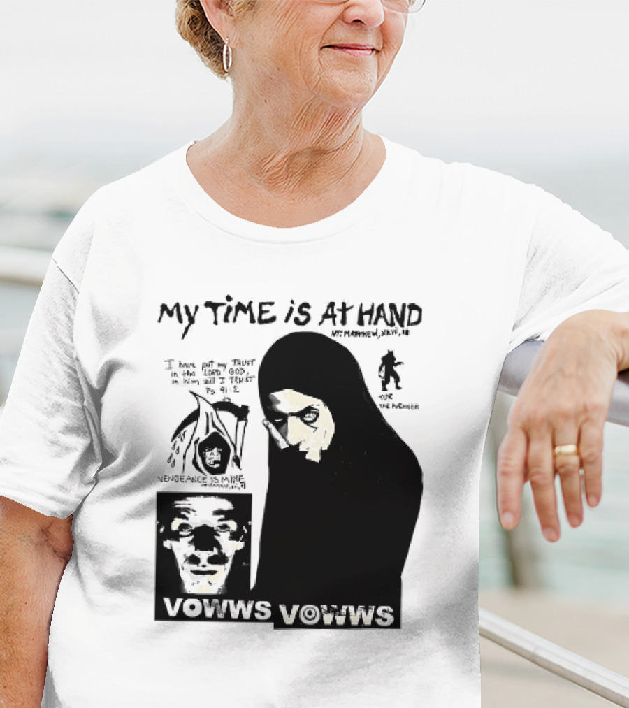 Vowws My Time Is At Hand Matthew XVIII 18 Vengeance Is Mine For The Sinner T-Shirt
