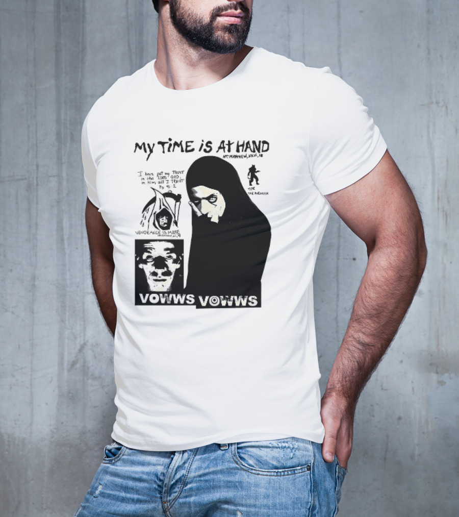 Vowws My Time Is At Hand Matthew XVIII 18 Vengeance Is Mine For The Sinner T-Shirt