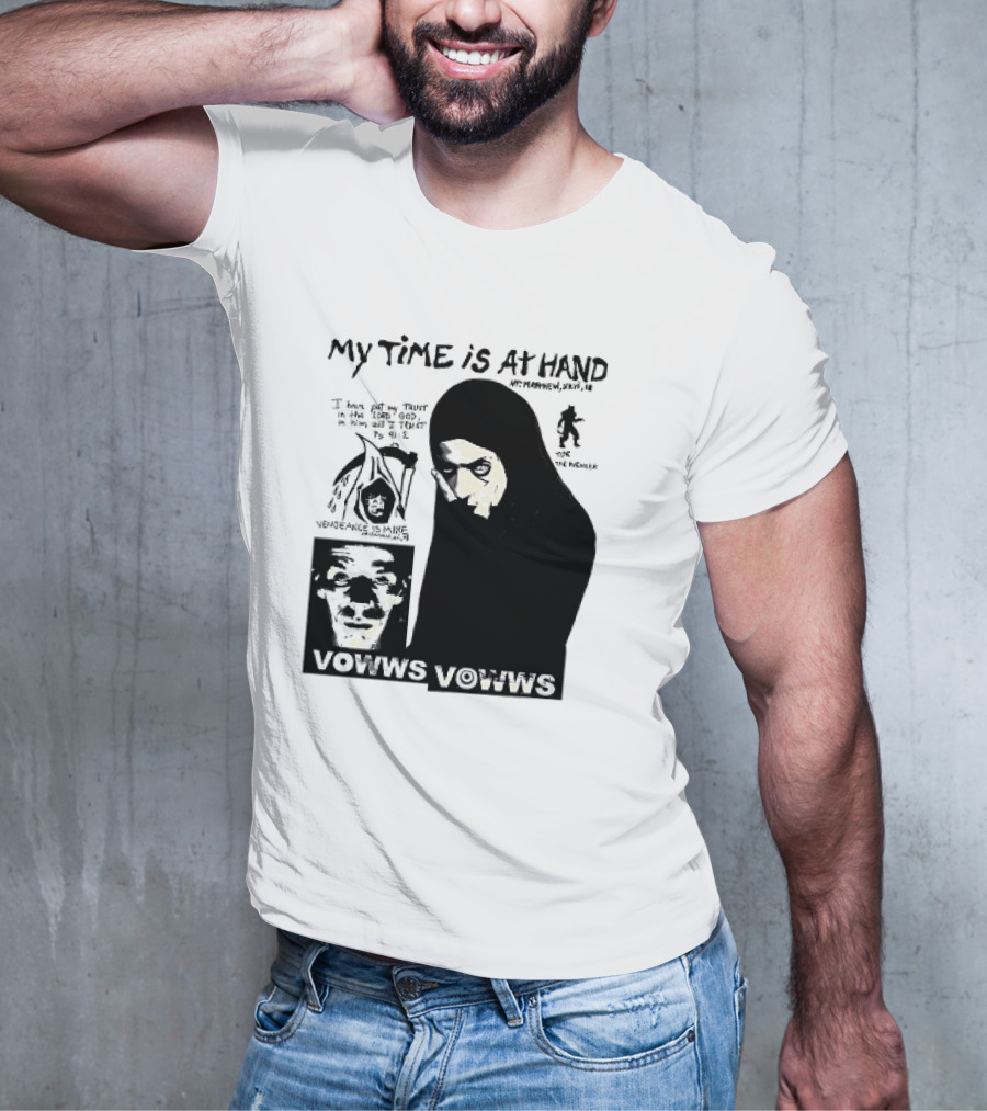 Vowws My Time Is At Hand Matthew XVIII 18 Vengeance Is Mine For The Sinner T-Shirt