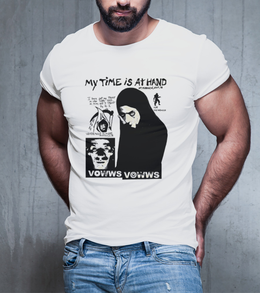 Vowws My Time Is At Hand Matthew XVIII 18 Vengeance Is Mine For The Sinner T-Shirt