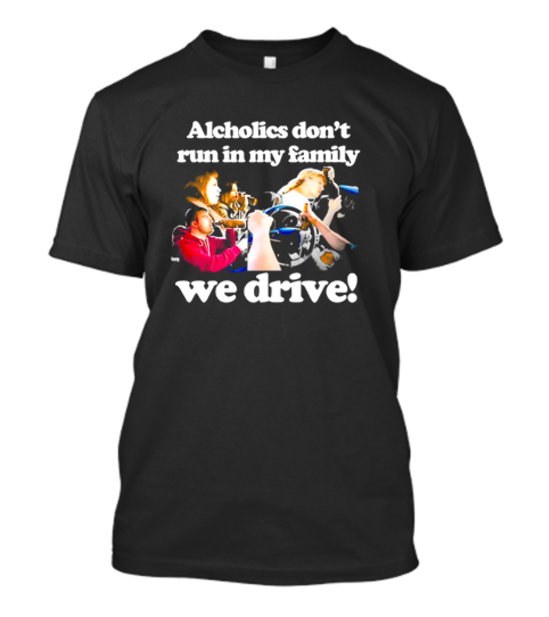 Alcholics Don’t Run In My Family We Drive Retro T-Shirt
