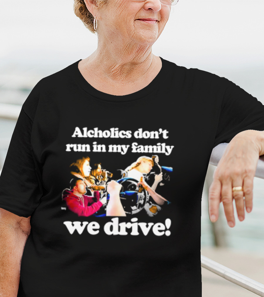 Alcholics Don’t Run In My Family We Drive Retro T-Shirt