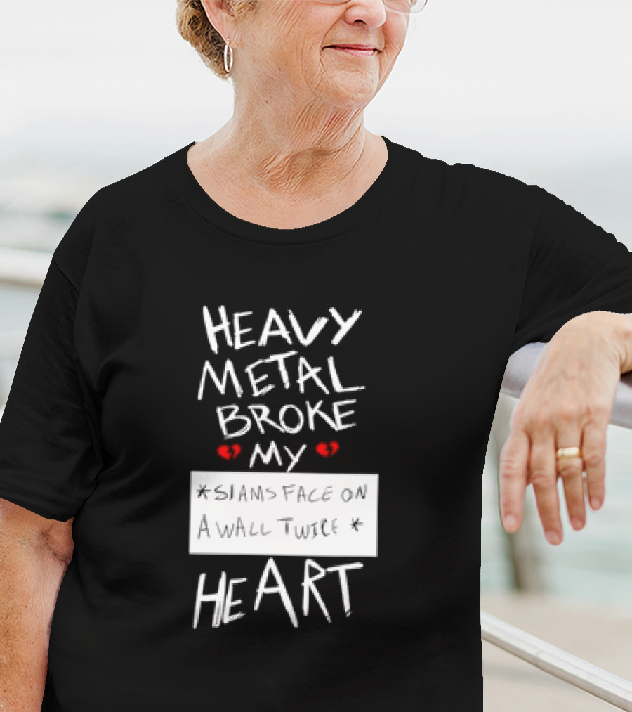 Heavy Metal Broke My Siams Face On A Wall Twice Heart T-Shirt