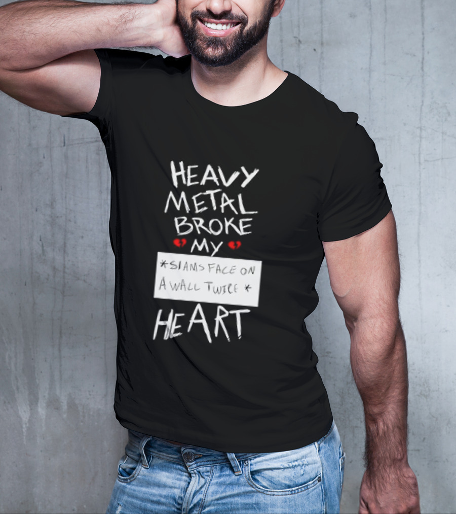 Heavy Metal Broke My Siams Face On A Wall Twice Heart T-Shirt