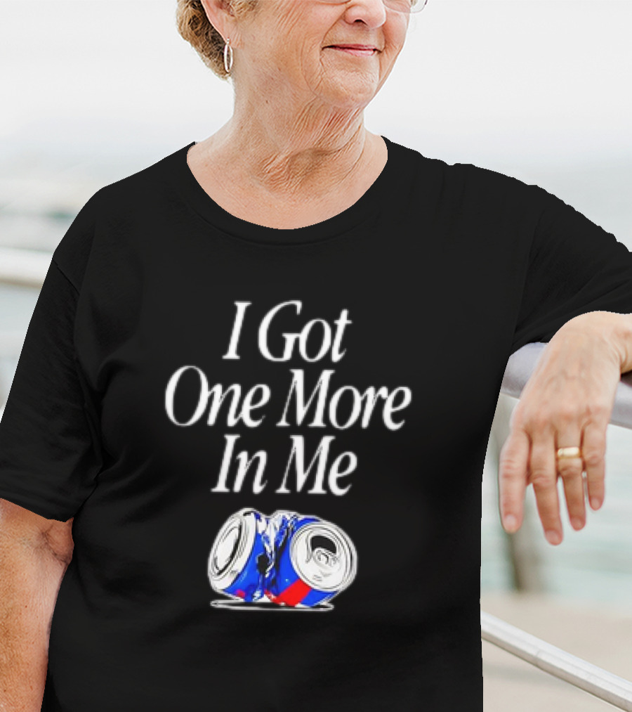 I Got One More In Me Crushed Can T-Shirt