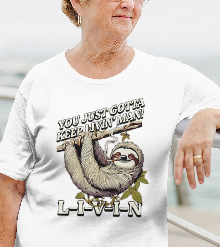 You Just Gotta Keep Livin’ Man Sloth L-I-V-I-N T-Shirt