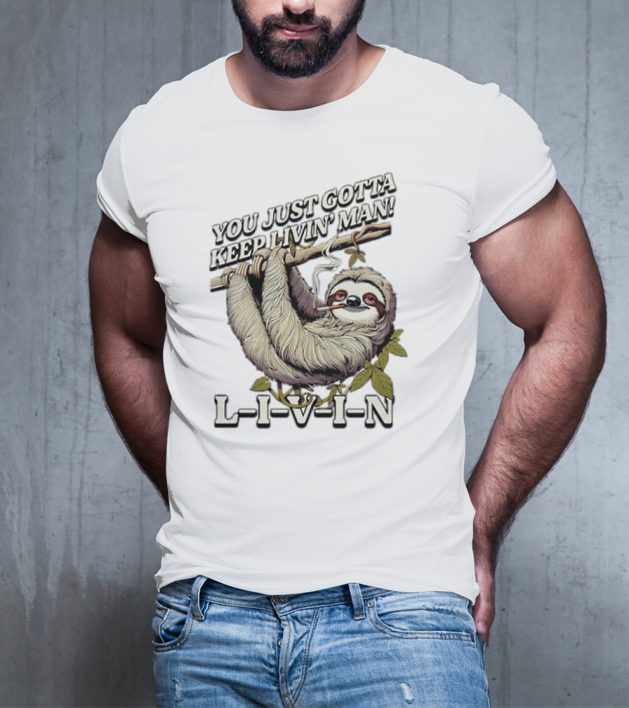 You Just Gotta Keep Livin’ Man Sloth L-I-V-I-N T-Shirt