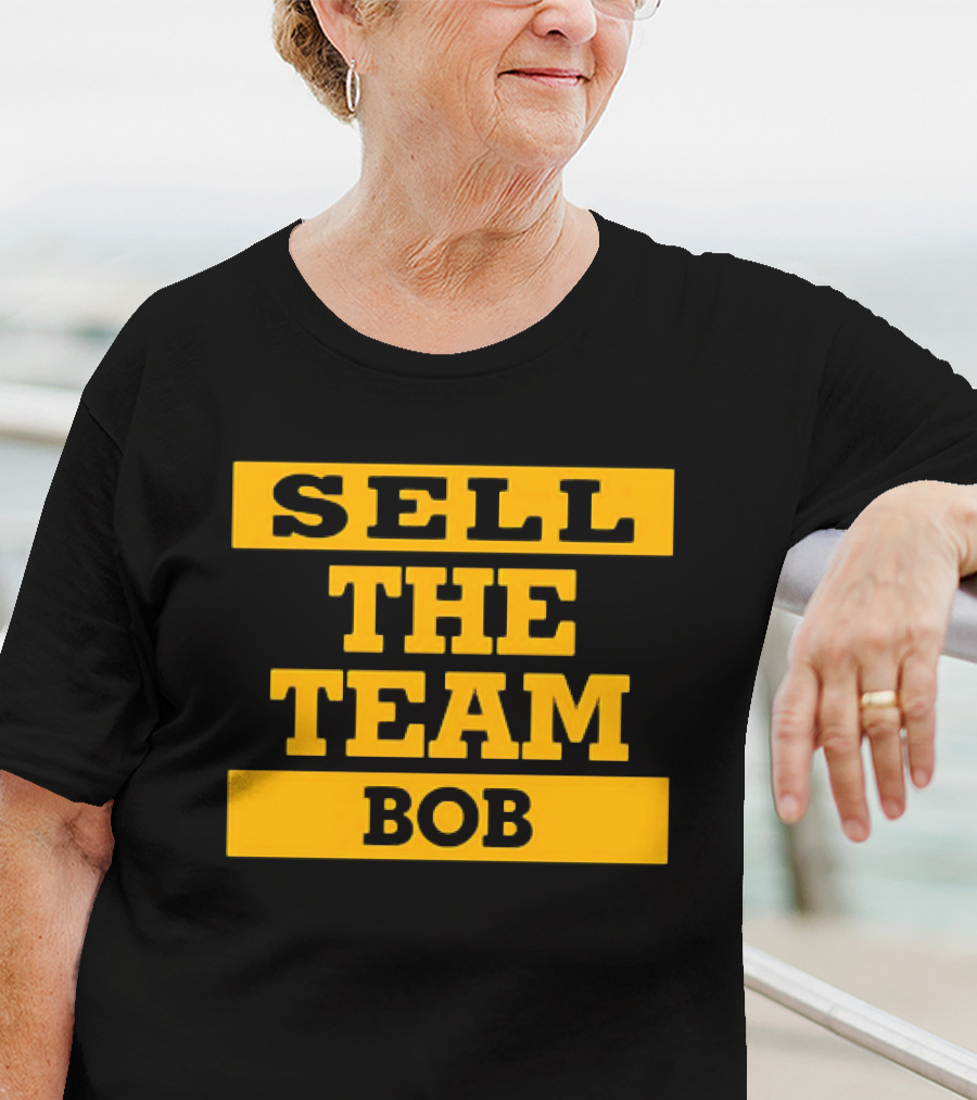 SELL THE TEAM BOB T-Shirt