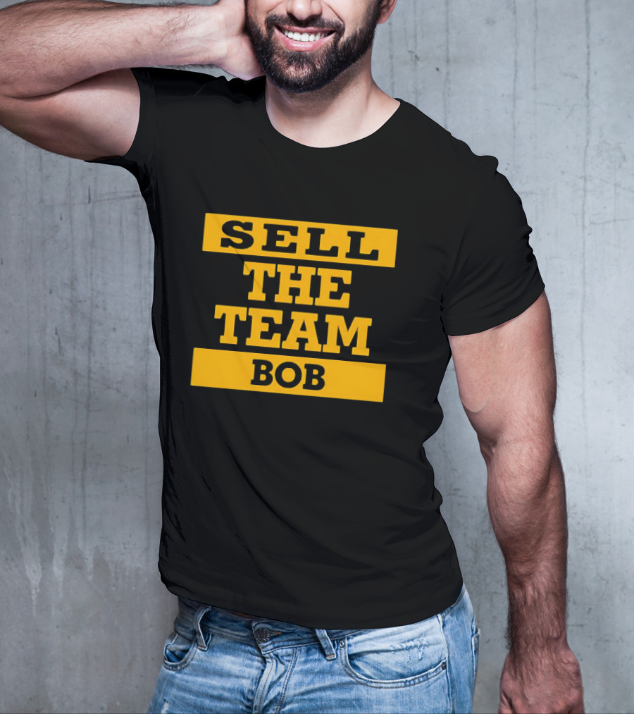 SELL THE TEAM BOB T-Shirt