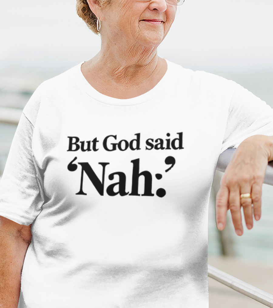 But God Said Nah Christian Humor T-Shirt