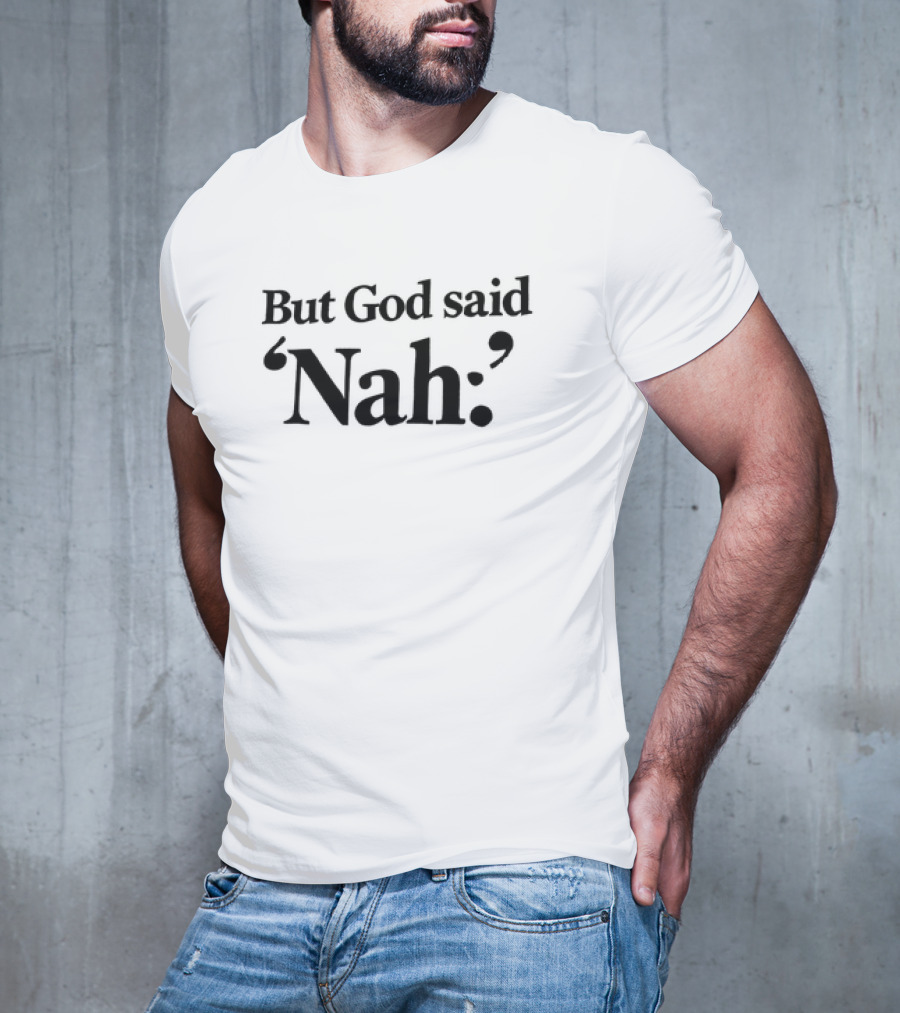 But God Said Nah Christian Humor T-Shirt