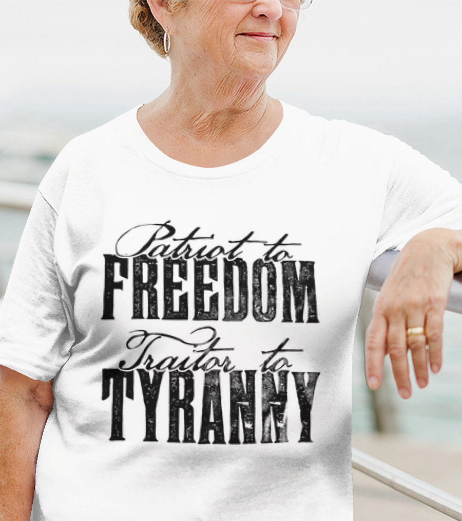 Patriot To Freedom Traitor To Tyranny T-Shirt