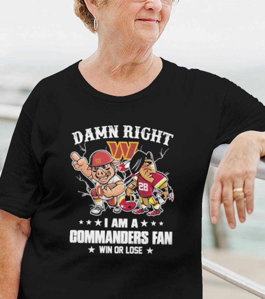 Damn Right I Am A Commanders Fan Win Or Lose Washington Mascot Football 28 T-Shirt