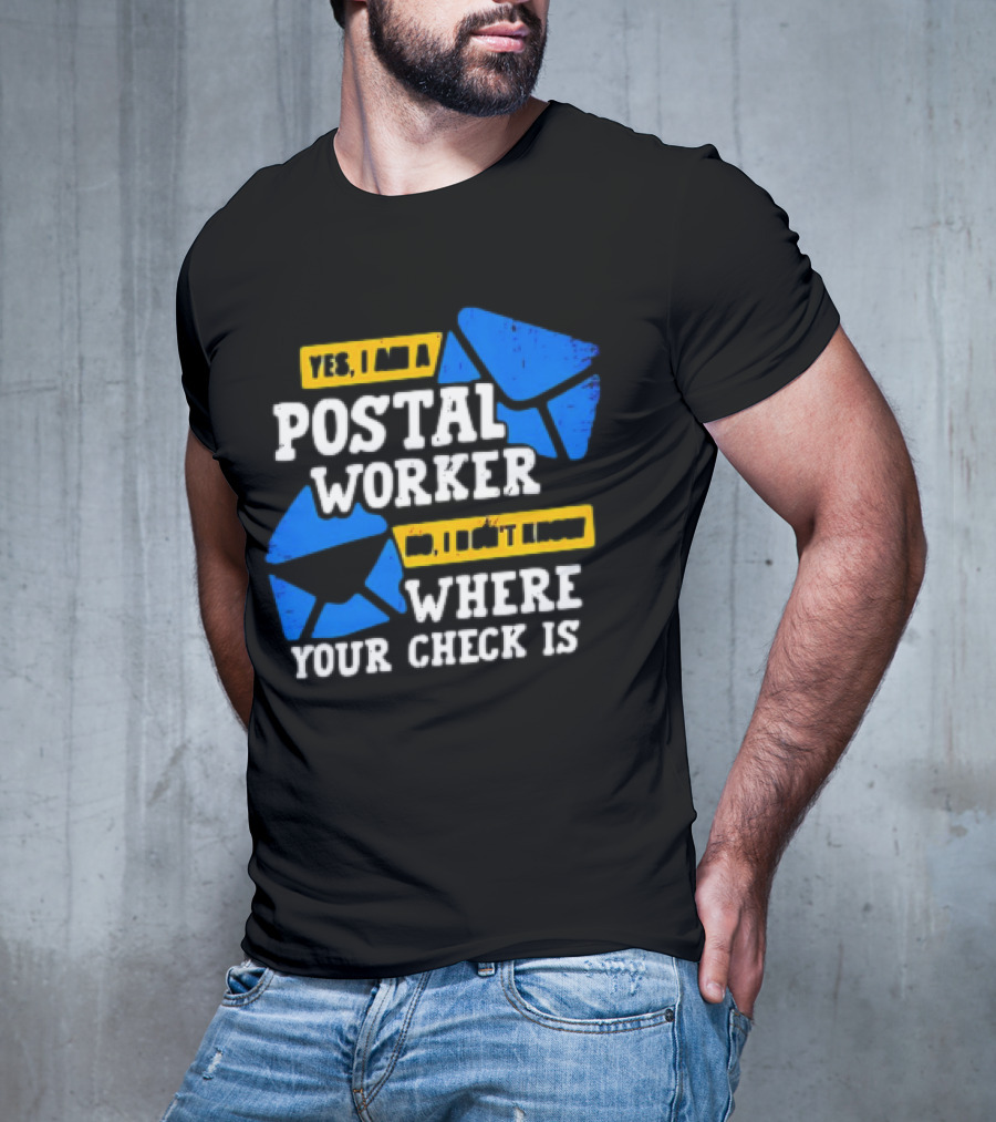 Yes I Am A Postal Worker No I Don’t Know Where Your Check Is Blue Envelopes T-Shirt