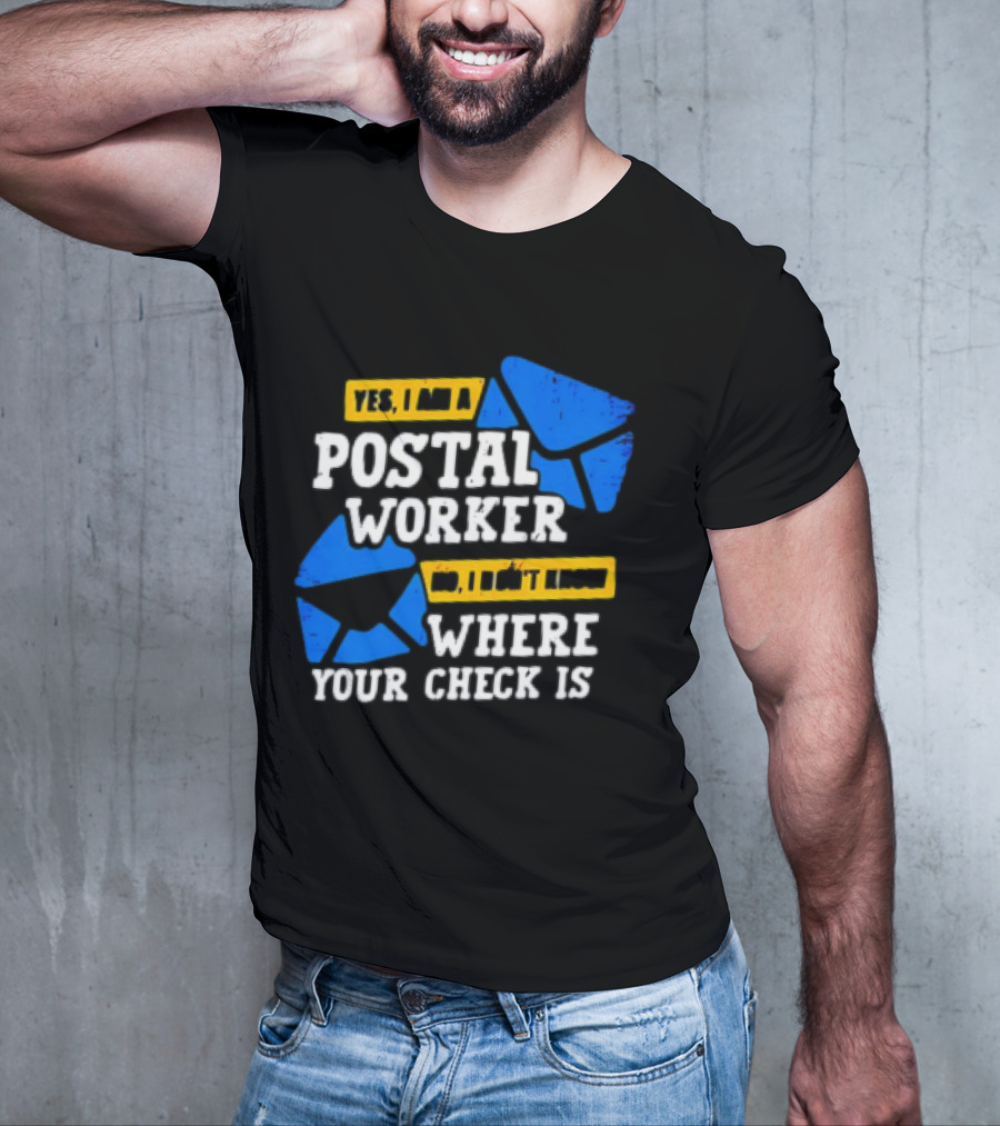 Yes I Am A Postal Worker No I Don’t Know Where Your Check Is Blue Envelopes T-Shirt