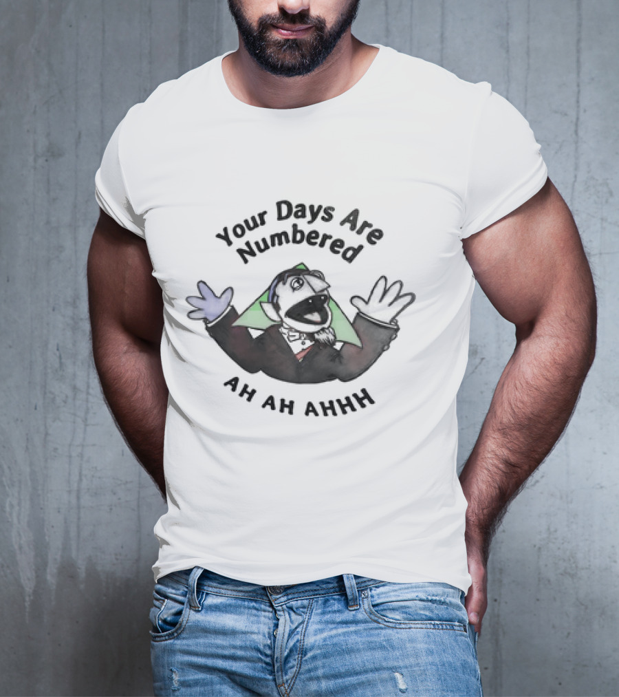 Your Days Are Numbered Ah Ah Ahhh Count Puppet T-Shirt