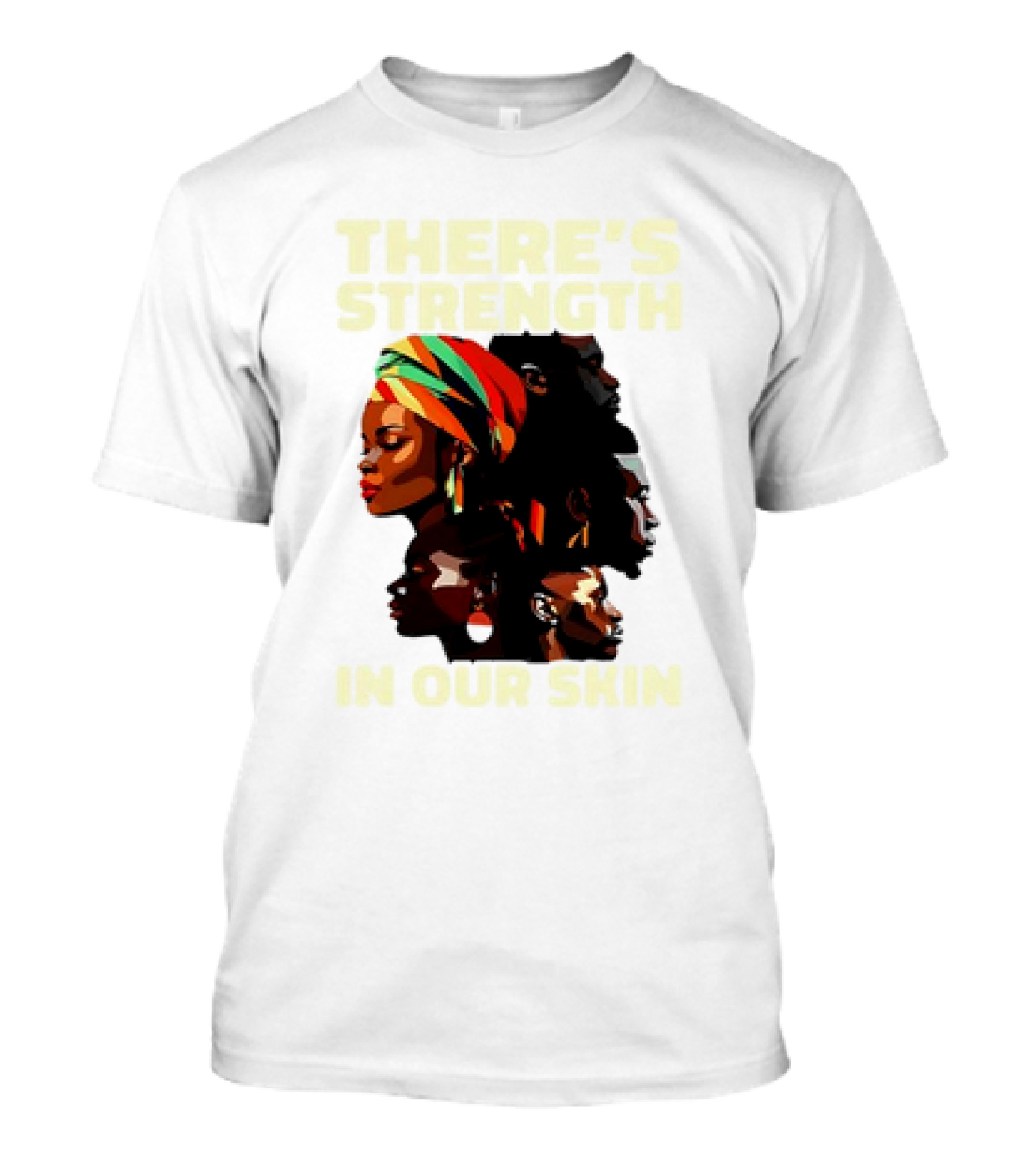There's Strength In Our Skin African American Unity And Identity T-Shirt