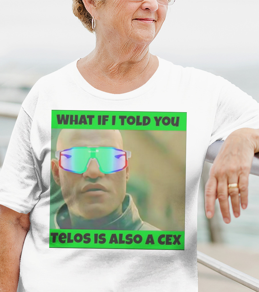 WHAT IF I TOLD YOU TELOS IS ALSO A CEX T-Shirt