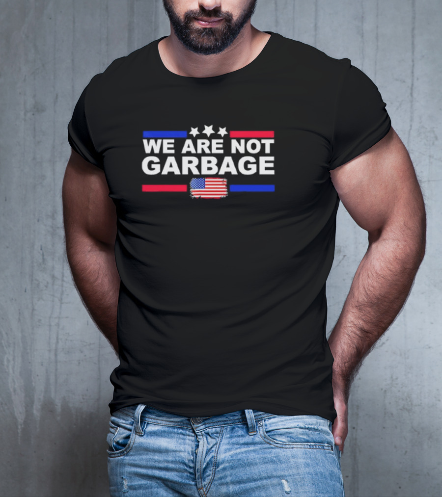 We Are Not Garbage U.S. Flag Stars Red White Blue T-Shirt
