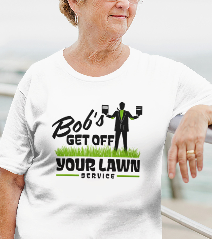 Bob’s Get Off Your Lawn Service Sign Holding Silhouette In Grass T-Shirt