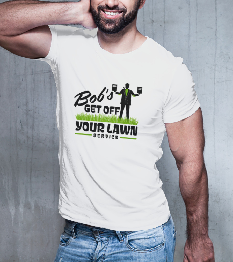 Bob’s Get Off Your Lawn Service Sign Holding Silhouette In Grass T-Shirt