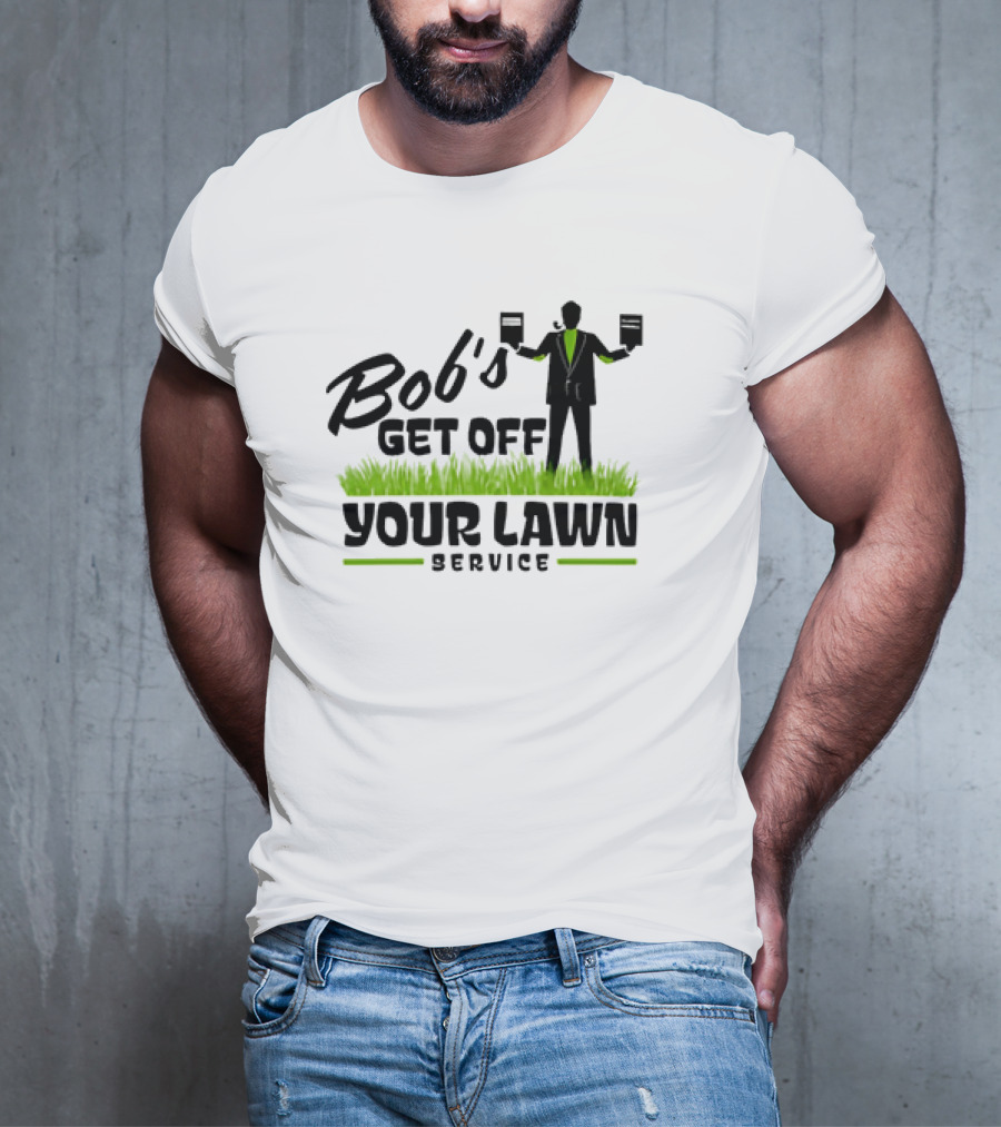 Bob’s Get Off Your Lawn Service Sign Holding Silhouette In Grass T-Shirt