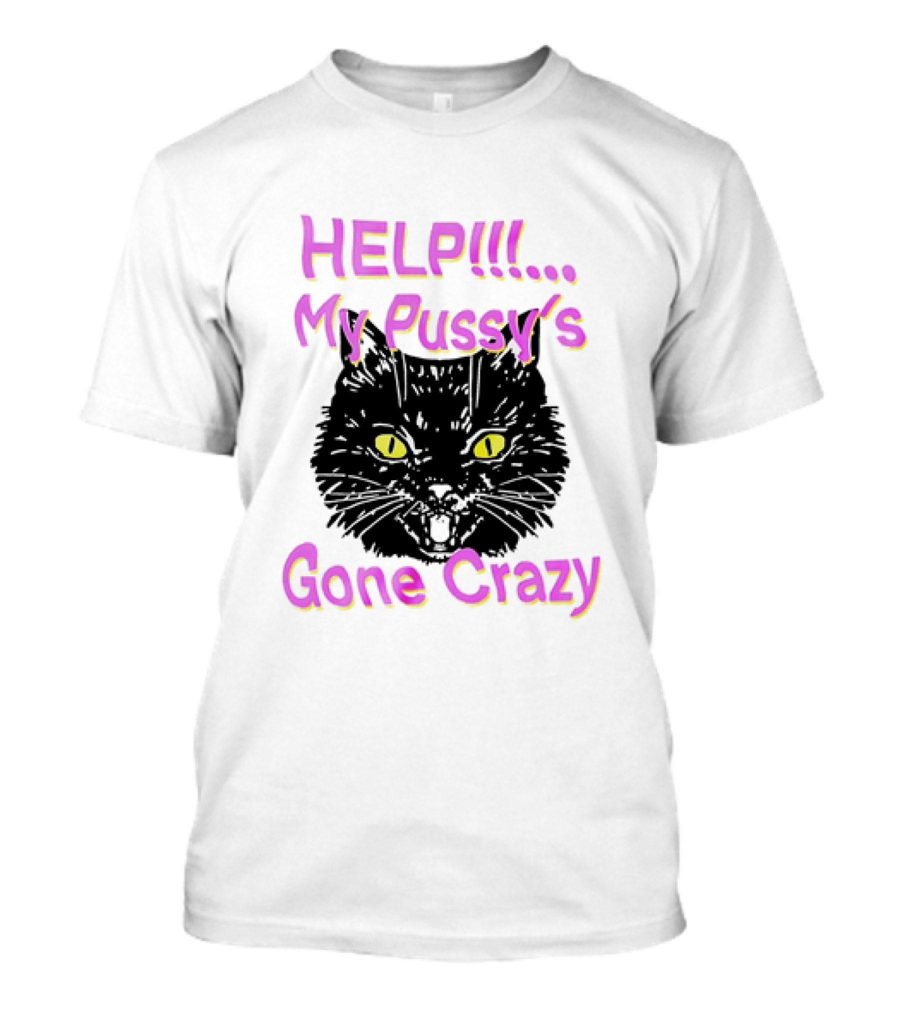 HELP. My Pussy's Gone Crazy Cat T-Shirt