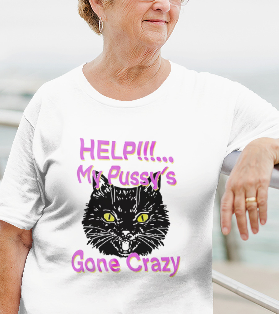 HELP. My Pussy's Gone Crazy Cat T-Shirt