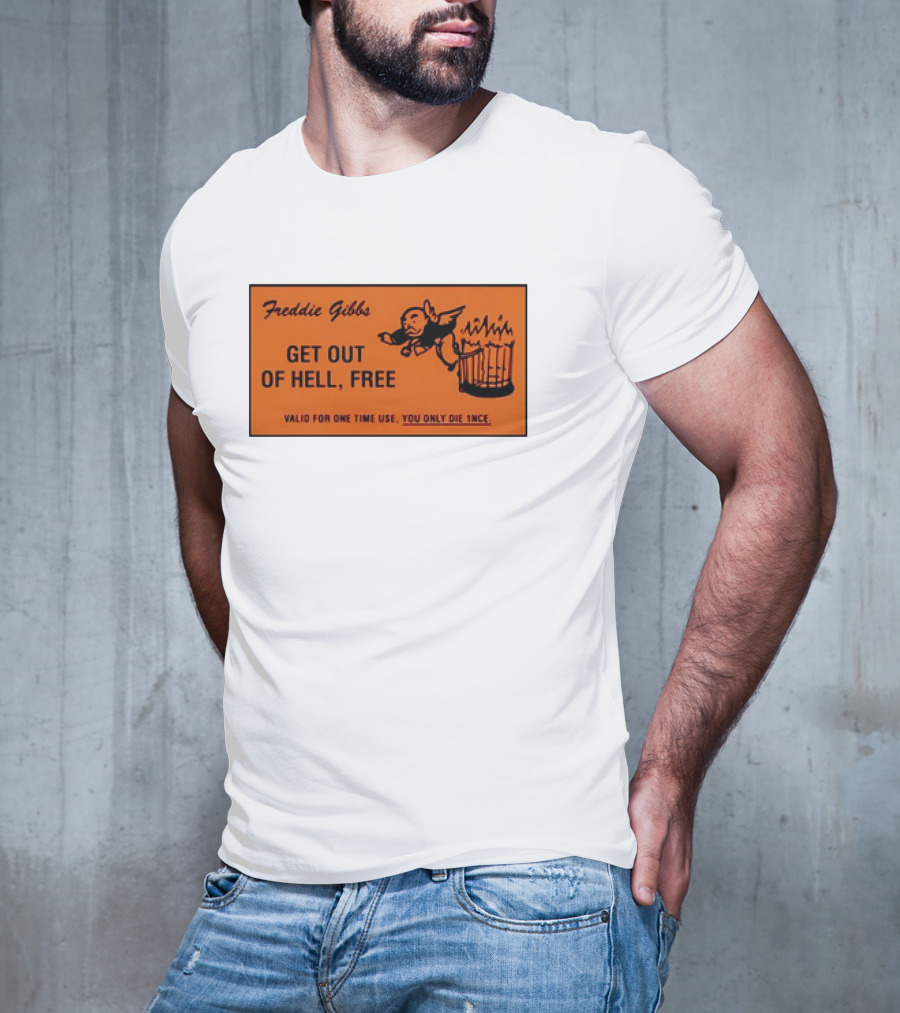 Freddie Gibbs Get Out Of Hell Free Card Valid For One Time Use You Only Die Once T-Shirt