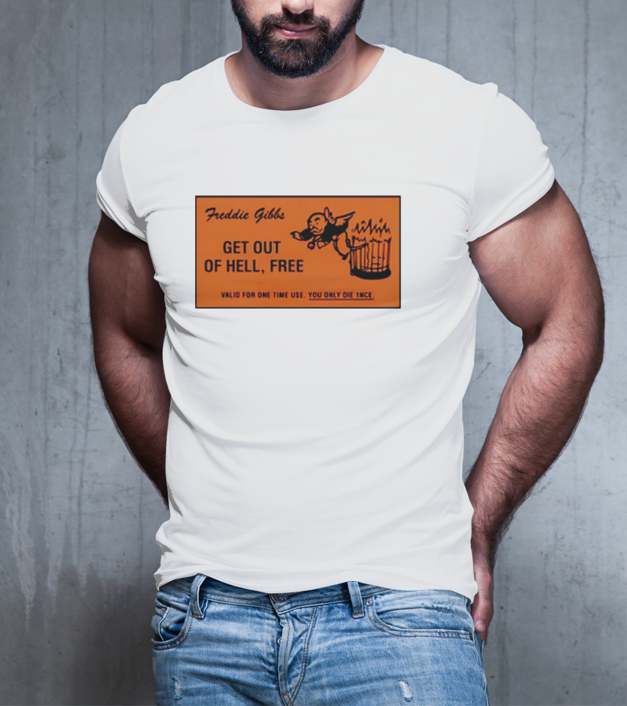 Freddie Gibbs Get Out Of Hell Free Card Valid For One Time Use You Only Die Once T-Shirt