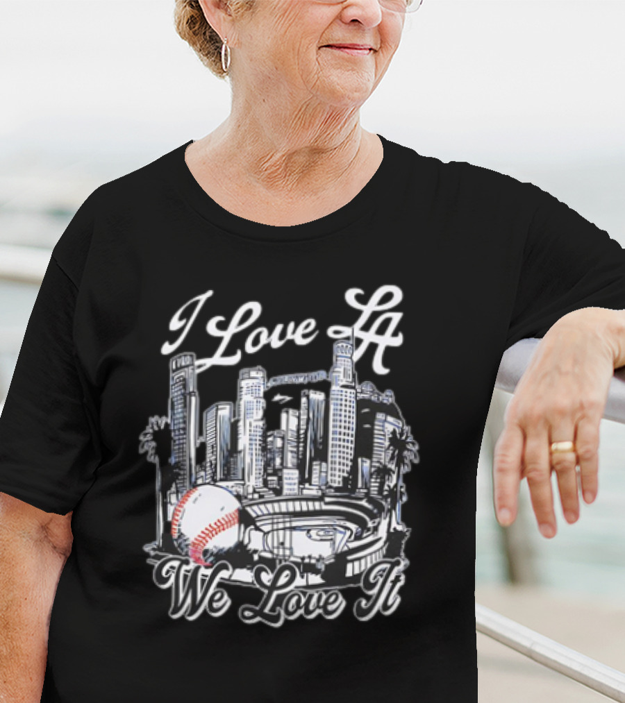 I Love LA Dodgers Baseball We Love It T-Shirt