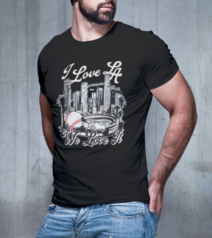 I Love LA Dodgers Baseball We Love It T-Shirt