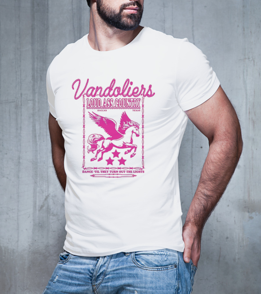 Vandoliers Loud Ass Country Pegasus Dance 'Til They Turn Out The Lights Dallas Texas T-Shirt