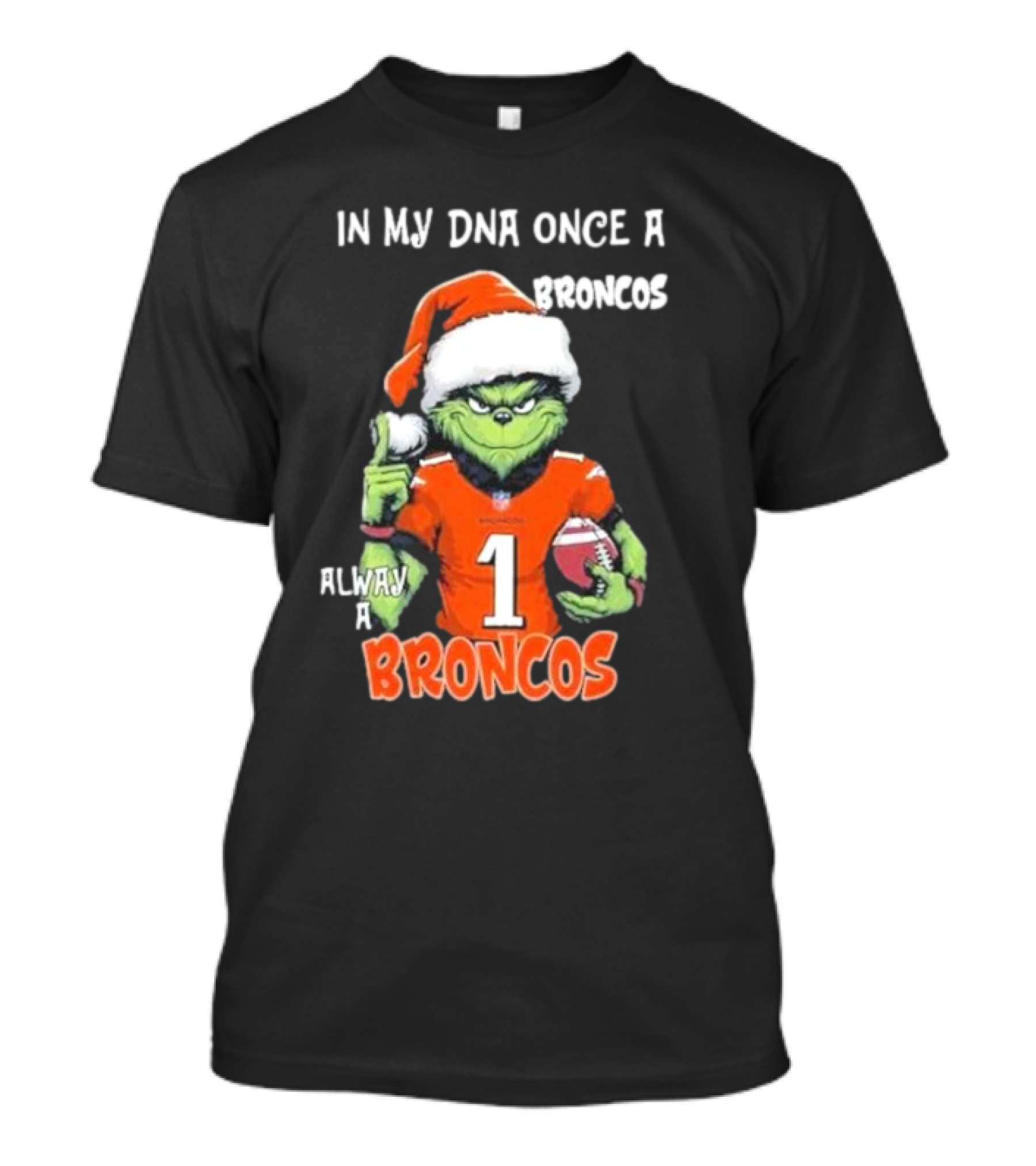 In My DNA Once A Broncos Always A Broncos Grinch Christmas Football Fan T-Shirt