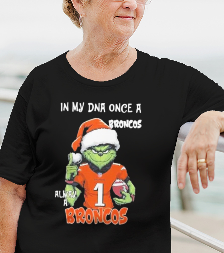 In My DNA Once A Broncos Always A Broncos Grinch Christmas Football Fan T-Shirt