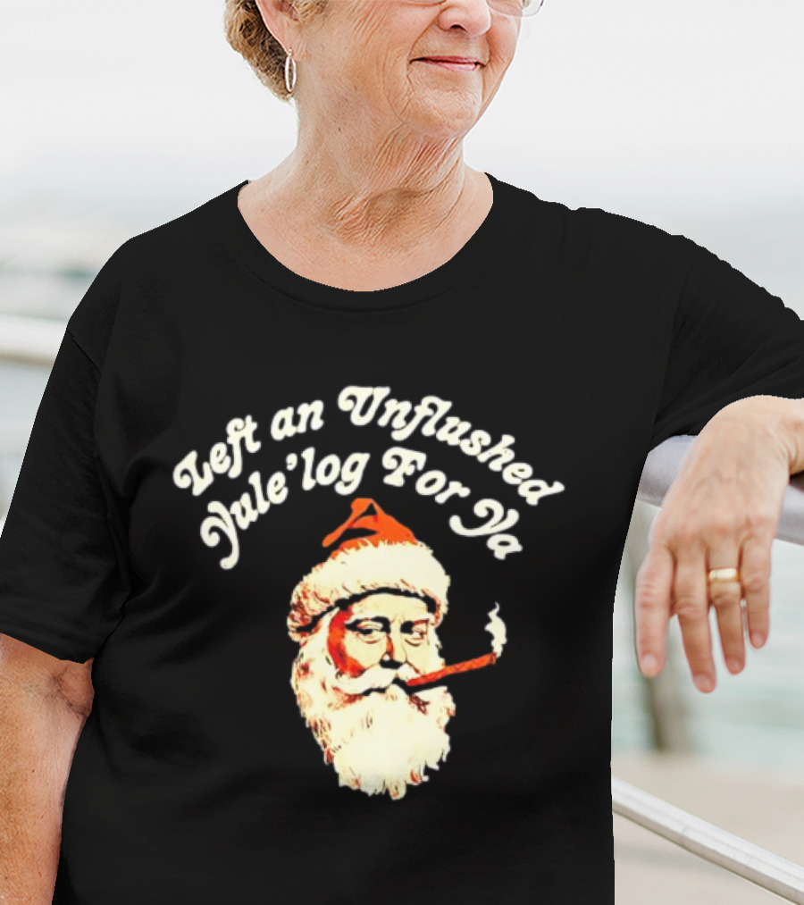 Left An Unflushed Yule’log For Ya Santa Smoking Retro T-Shirt