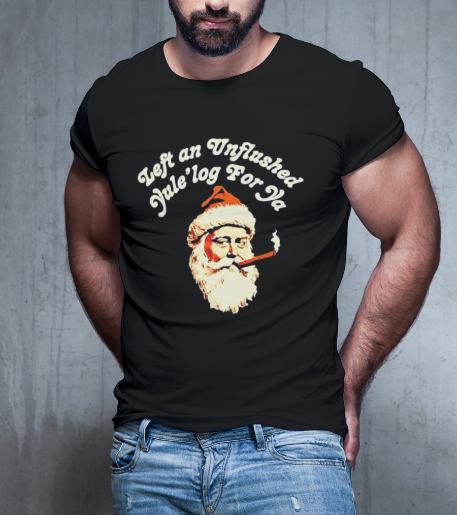 Left An Unflushed Yule’log For Ya Santa Smoking Retro T-Shirt