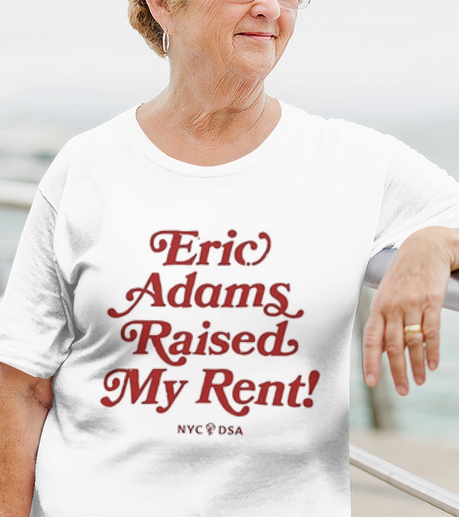 Eric Adams Raised My Rent NYC DSA T-Shirt