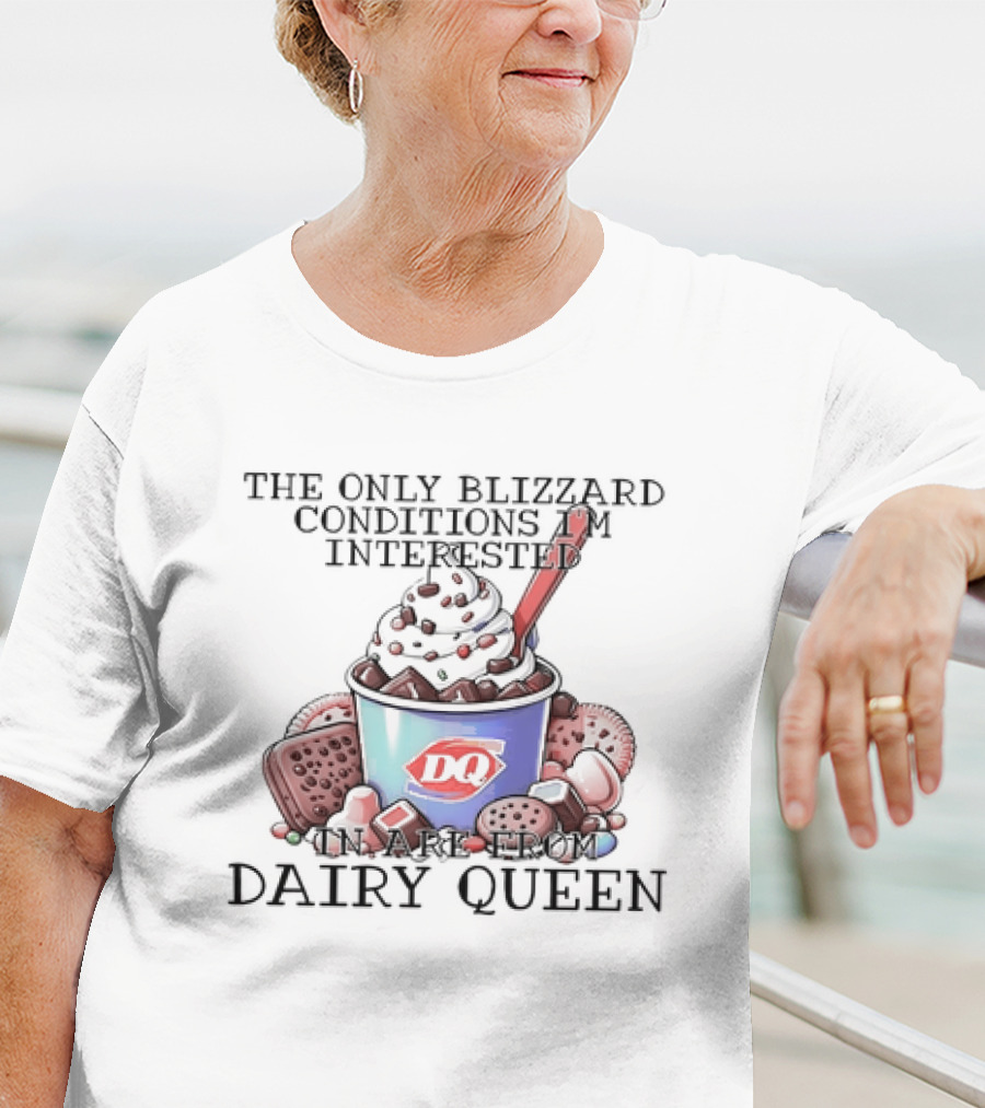 Blizzard Conditions Interest Limited To Dairy Queen Treats T-Shirt