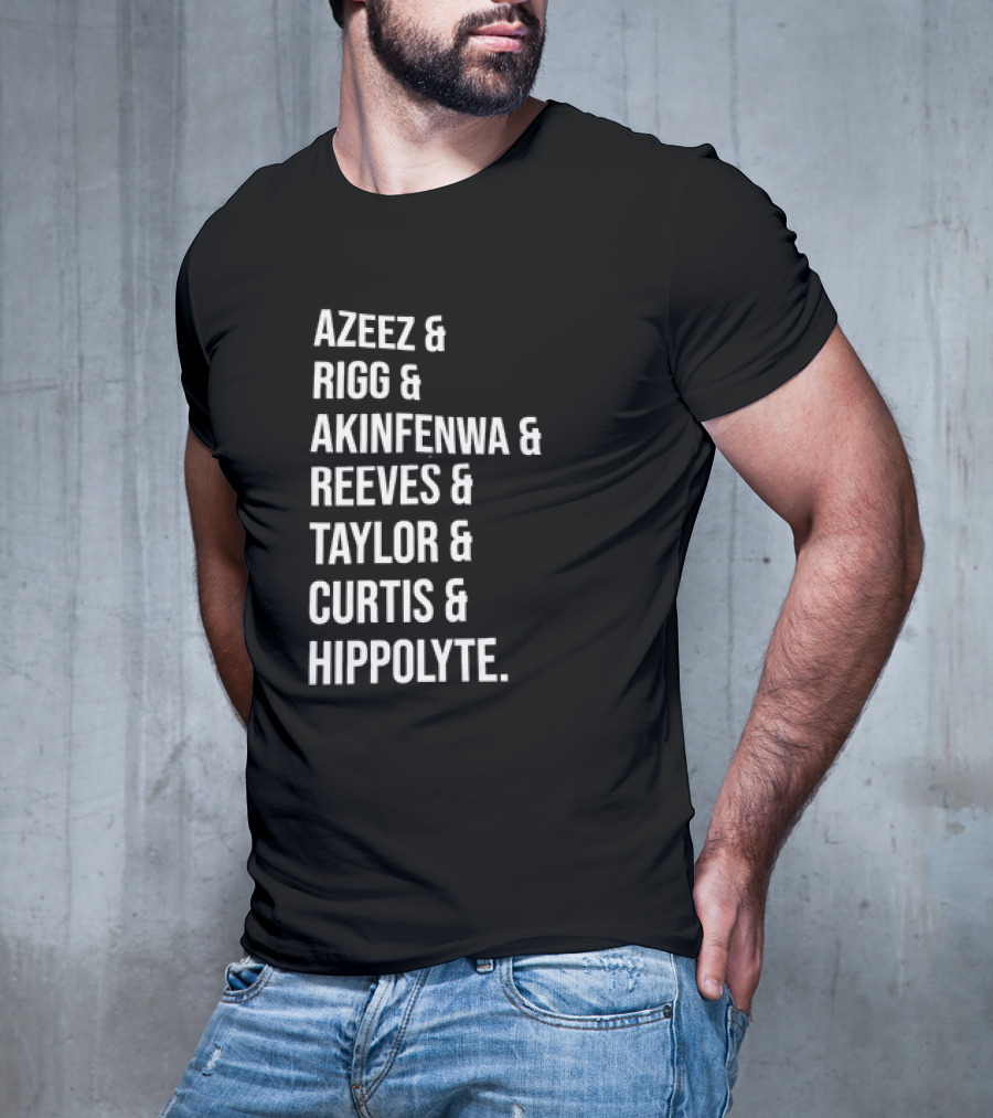 Azeez Rigg Akinfenwa Reeves Taylor Curtis Hippolyte Names List T-Shirt