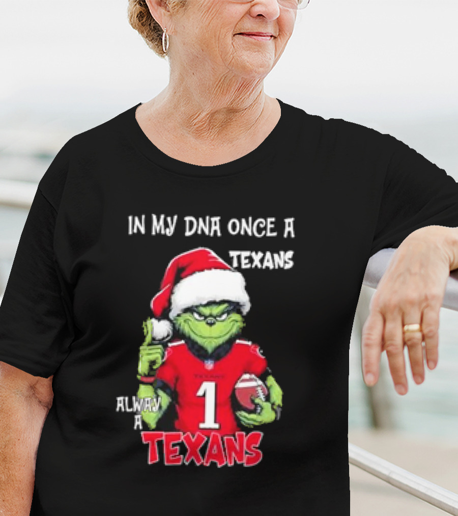 Grinch In My DNA Once A Texans Always A Texans Christmas T-Shirt