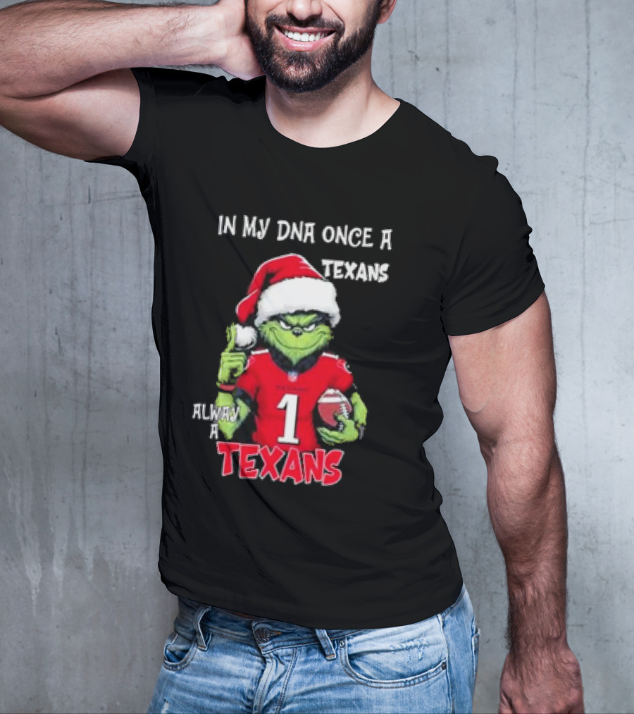 Grinch In My DNA Once A Texans Always A Texans Christmas T-Shirt