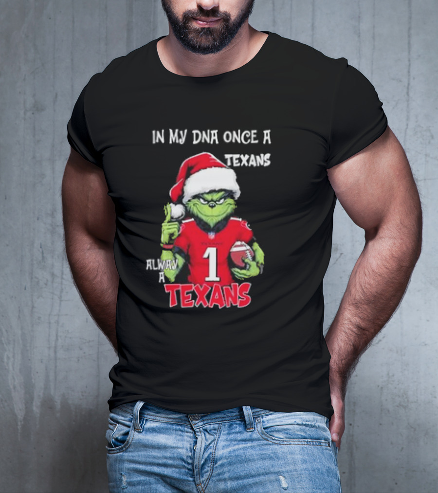Grinch In My DNA Once A Texans Always A Texans Christmas T-Shirt