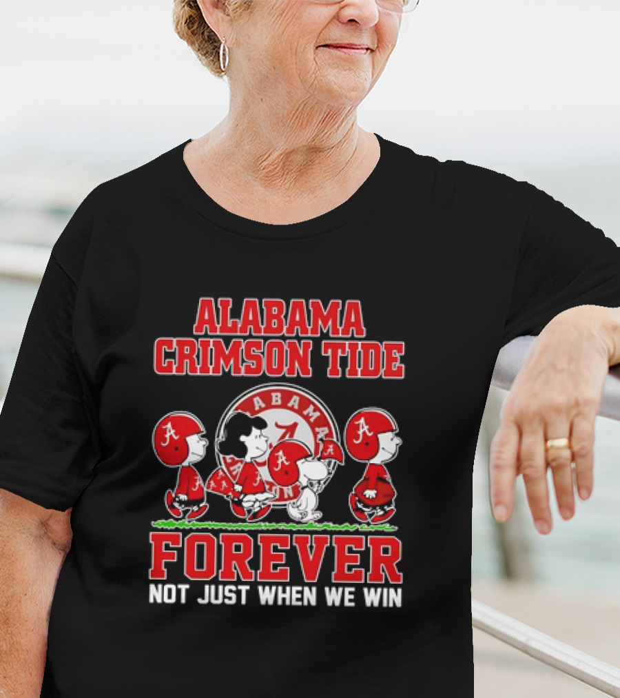 Alabama Crimson Tide Forever Snoopy Not Just When We Win T-Shirt