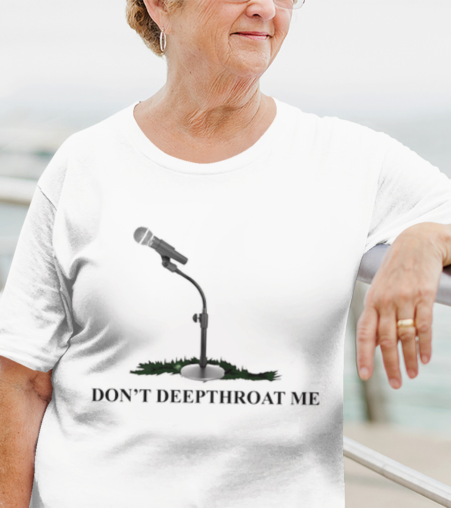 DON’T DEEPTHROAT ME Microphone Stand Humor T-Shirt